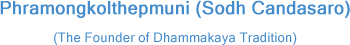 Phramongkolthepmuni (Sodh Candasaro), The Founder of Dhammakaya Tradition